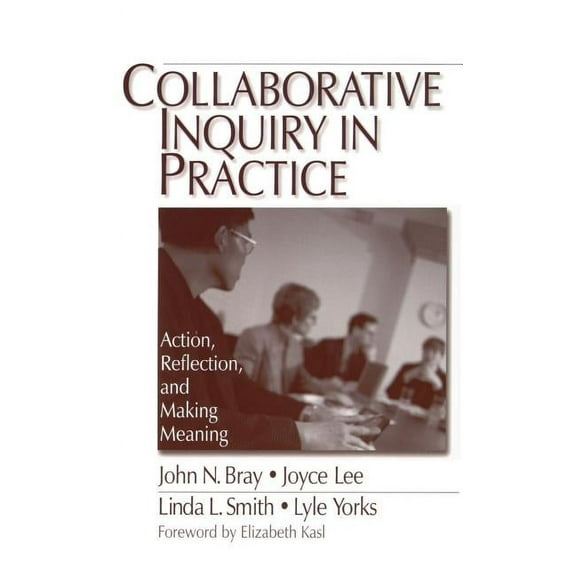 Collaborative Inquiry in Practice: Action, Reflection, and Making Meaning, (Hardcover)