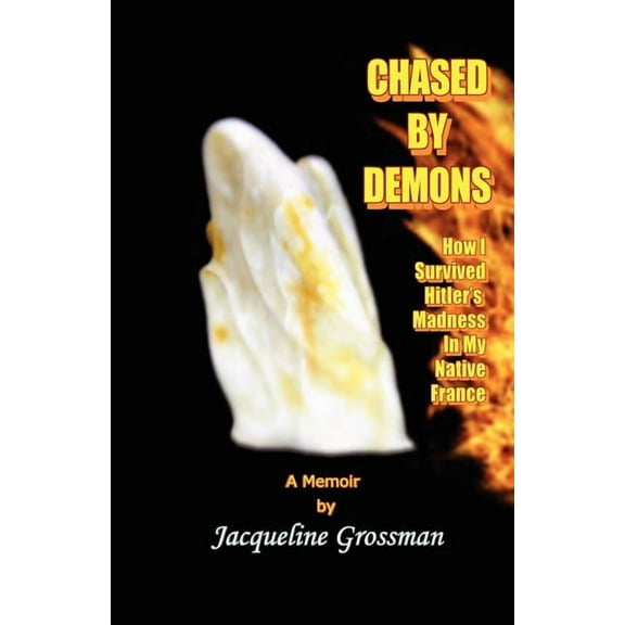 Chased by Demons: How I Survived Hitler's Madness in My Native France, (Paperback)