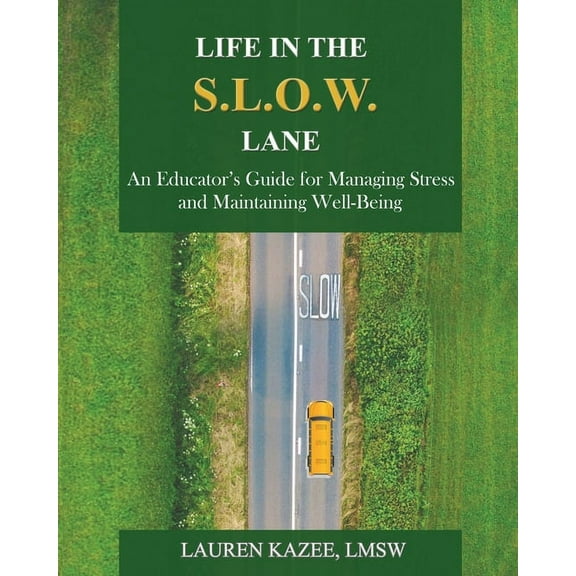 Life in the S.L.O.W. Lane: An Educator's Guide for Managing Stress and Maintaining Well-Being, (Paperback)