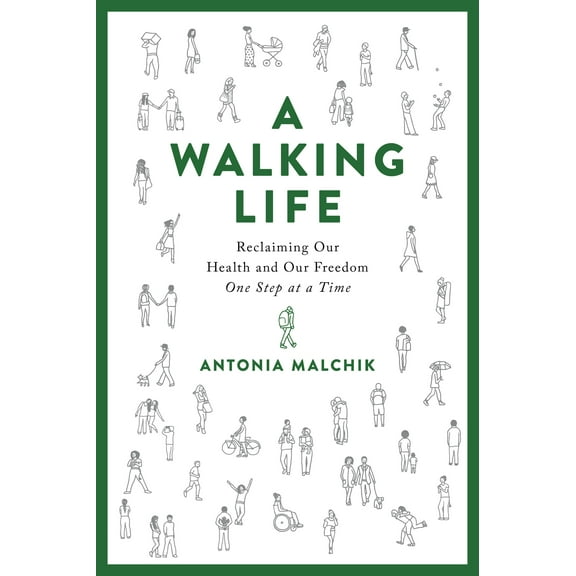 A Walking Life : Reclaiming Our Health and Our Freedom One Step at a Time (Hardcover)