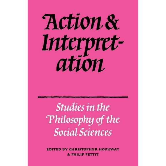Action and Interpretation: Studies in the Philosophy of the Social Sciences, (Paperback)