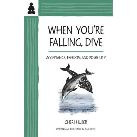 When You're Falling, Dive : Acceptance, Freedom and Possibility