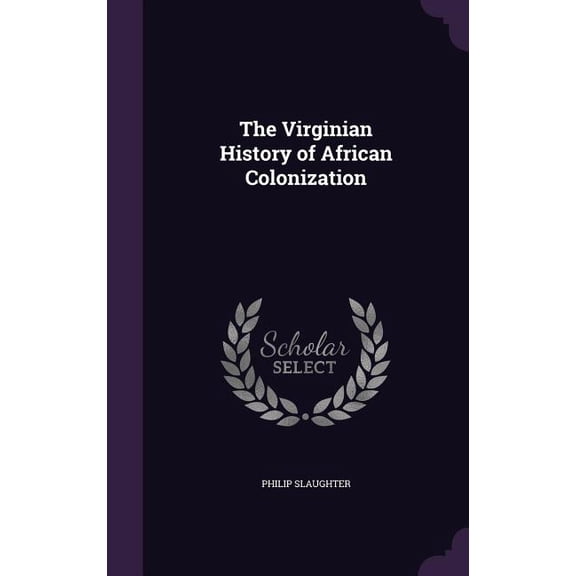 The Virginian History of African Colonization (Hardcover)