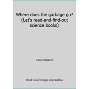 Where does the garbage go? (Let's read-and-find-out science books) [Hardcover - Used]