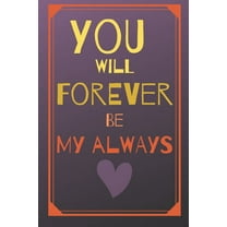 You will forever be my always: Lovely cute valentine's day gift for lovers, wife, husband, bofriend or girlfriend (Paperback)