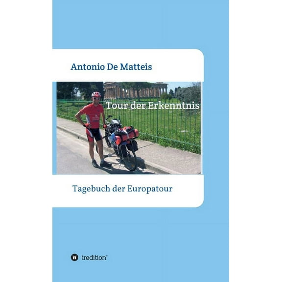 Tour der Erkenntnis: Das Tagebuch der Europareise German Edition Hardcover 3347369181 9783347369184 Antonio de Matteis