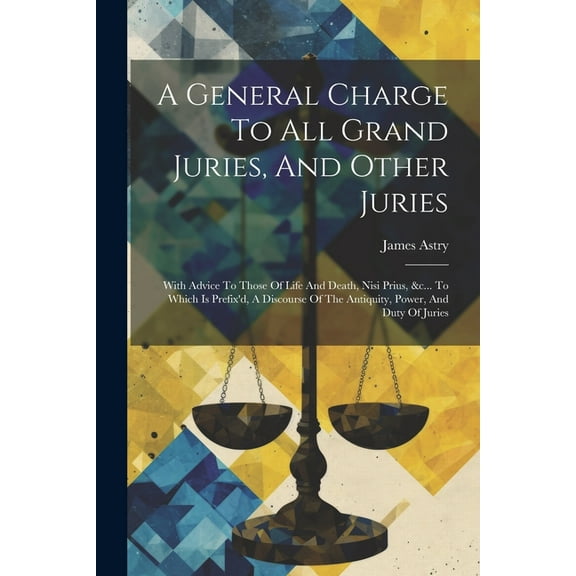 A General Charge To All Grand Juries, And Other Juries (Paperback)