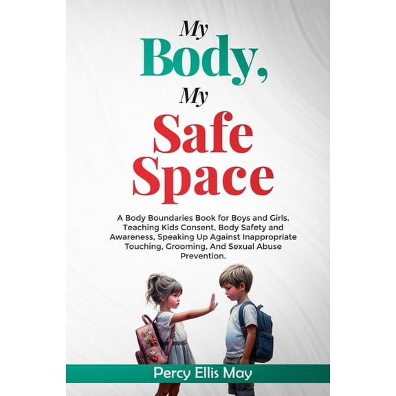 My Body, My Safe Space: A Body Boundaries Book for Boys and Girls. Teaching Kids Consent, Body Safety and Awareness, Spe, (Paperback)
