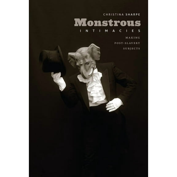 Perverse Modernities: A Series Edited by Monstrous Intimacies: Making Post-Slavery Subjects, (Hardcover)