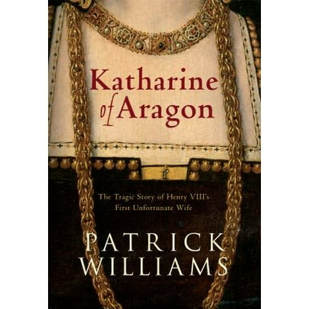 Katharine of Aragon: Henry VIII's Lawful Wife?