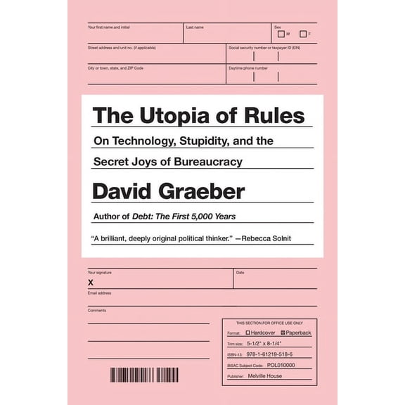 The Utopia of Rules: On Technology, Stupidity, and the Secret Joys of Bureaucracy, (Paperback)
