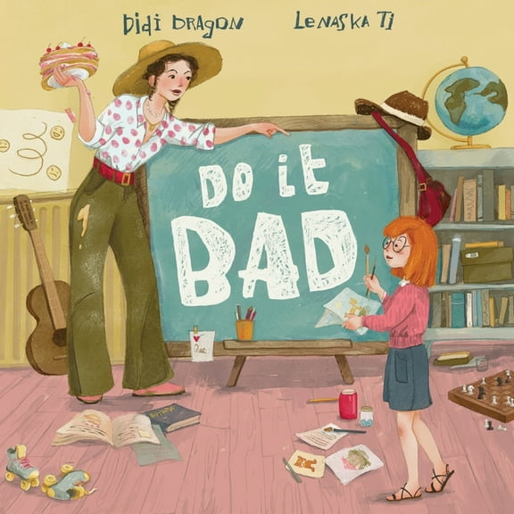 Do It Bad: A Growth Mindset Book for Kids Who Learn by Making Mistakes: A Growth Mindset Book for Kids Who Learn by Maki, (Paperback)
