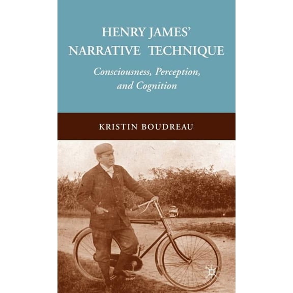 Henry James' Narrative Technique: Consciousness, Perception, and Cognition, (Hardcover)