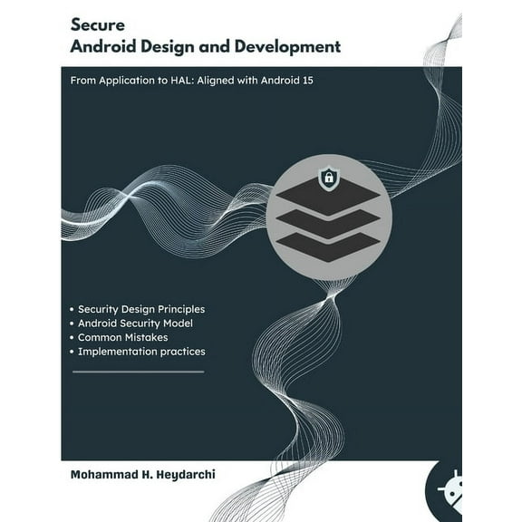 Secure Android Design and Development: From App Layer to HAL - Aligned with Android 15, (Paperback)