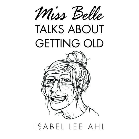Miss Belle Talks About Getting Old (Paperback)