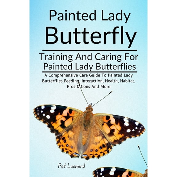 Painted Lady Butterfly: A Comprehensive Care Guide To Painted Lady Butterflies Feeding, Interaction, Health, Habitat, Pr, (Paperback)