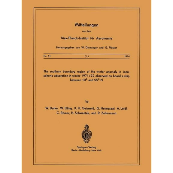 Mitteilungen Aus Dem Max-Planck-Institut The Southern Boundary Region of the Winter Anomaly in Ionospheric Absorption in Winter 1971/72 Observed on Board the Car, Book 51, (Paperback)