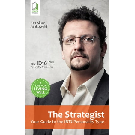 The Strategist: Your Guide to the INTJ Personality Type -