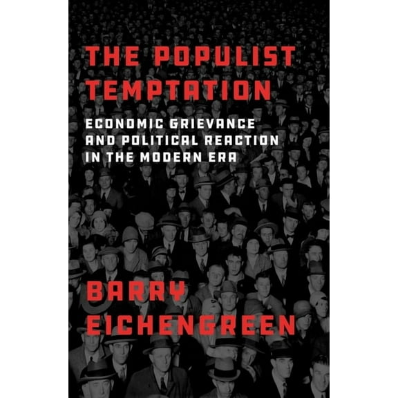 The Populist Temptation: Economic Grievance and Political Reaction in the Modern Era, (Hardcover)