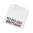thumbnail image 4 of Novelty Brittany Name Men Wife Husband Sarcasm | Funny To Do List Brittany Names Sarcastic Girlfriend Women Unisex Softstyle T-Shirt, 4 of 4