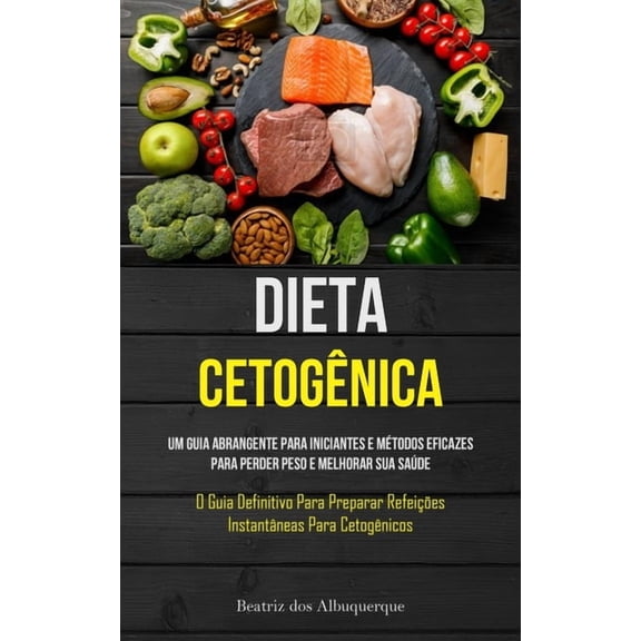 Dieta CetogÃªnica: Um guia abrangente para iniciantes e mÃ©todos eficazes para perder peso e melhorar sua saÃºde (O guia de, (Paperback)