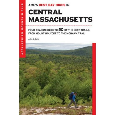 AMC's Best Day Hikes in Central Massachusetts : Four-Season Guide to 50 of the Best Trails, from Mount Holyoke to the Mohawk (Best Hiking In Central Ohio)