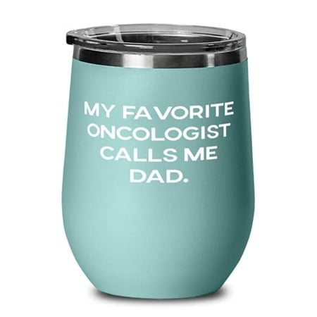 

Dad For Dad My Favorite Oncologist Calls Me Dad Useful Dad Wine Glass Wine Tu