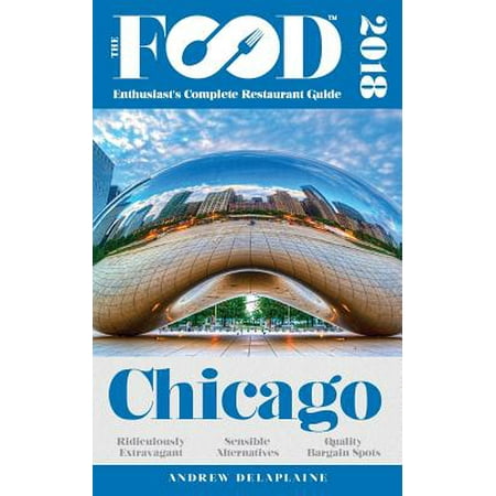 Chicago - 2018 - The Food Enthusiast's Complete Restaurant