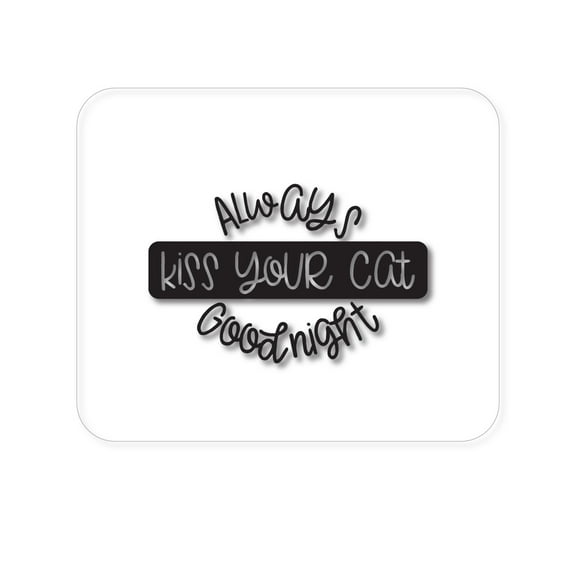 DistinctInk Mouse Pad - 1/4" Foam Rubber - Always Kiss Your Cat Goodnight