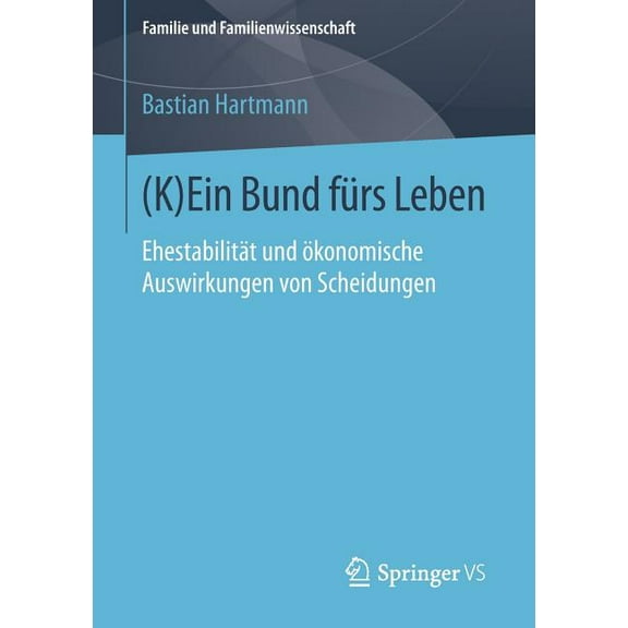 Familie Und Familienwissenschaft (K)Ein Bund Fürs Leben: Ehestabilität Und Ökonomische Auswirkungen Von Scheidungen, (Paperback)