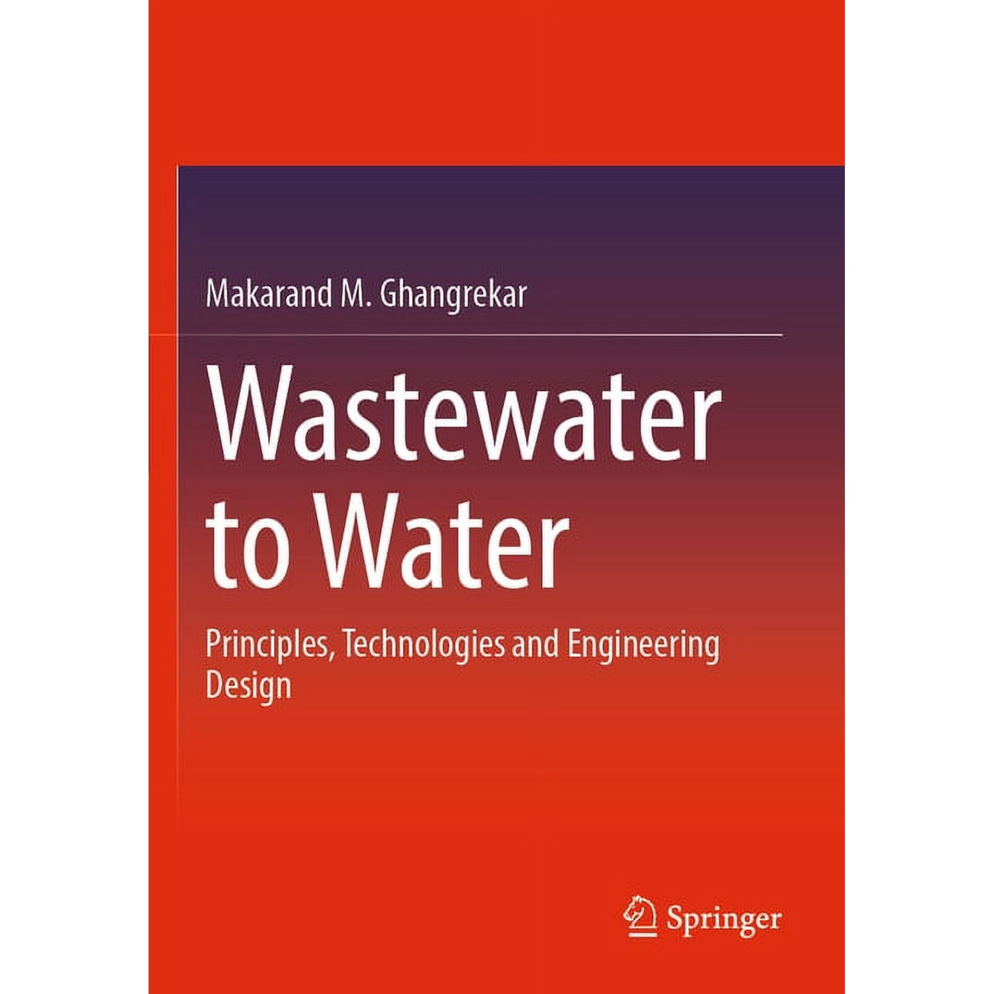 Wastewater to Water: Principles Technologies and Engineering Design (Paperback)