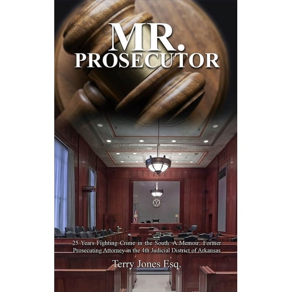 Mr. Prosecutor: 25 Years Fighting Crime in the South: A Memoir: Former Prosecuting Attorney in the 4th Judicial District of Arkansas (Hardcover)