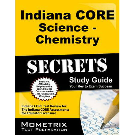 Indiana Core Science - Chemistry Secrets Study Guide : Indiana Core Test Review for the Indiana Core Assessments for Educator