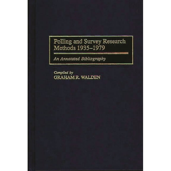 Bibliographies and Indexes in Law and Po Polling and Survey Research Methods 1935-1979: An Annotated Bibliography, (Hardcover)