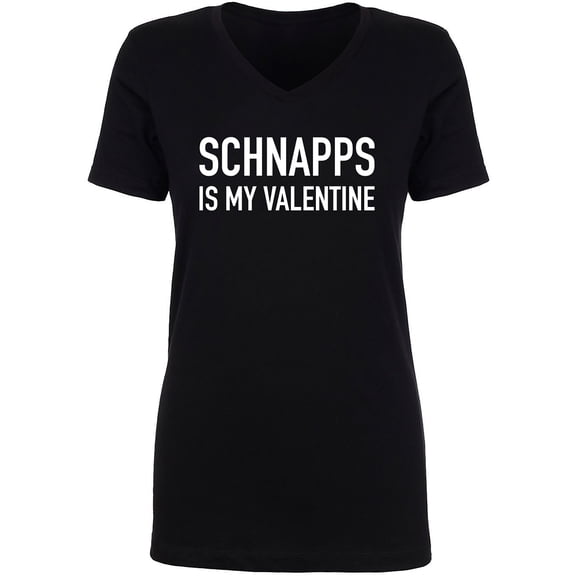 Schnapps Is My Valentine Womens V-Neck Tee
