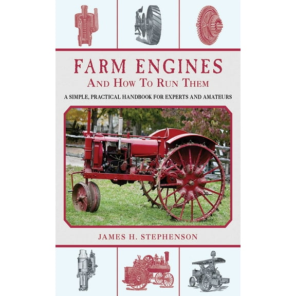 Farm Engines and How to Run Them : A Simple, Practical Handbook for Experts and Amateurs (Paperback)