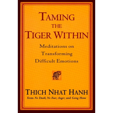 Taming the Tiger Within : Meditations on Transforming Difficult Emotions