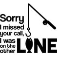thumbnail image 1 of Sorry I Missed Your Call I Was On The Other Line Fishing Funny Wall Decals for Walls Peel and Stick wall art murals Black Large 36 Inch, 1 of 2