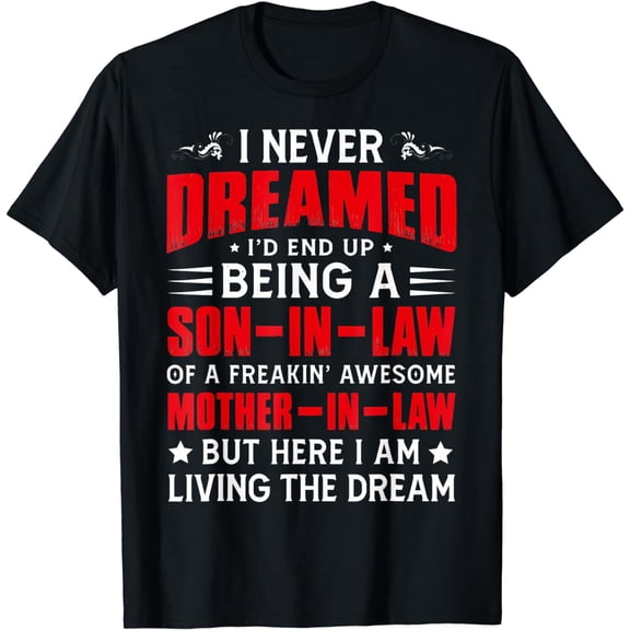 I Never Dreamed I'D End Up Being A Son In Law Awesome Gifts T-Shirt