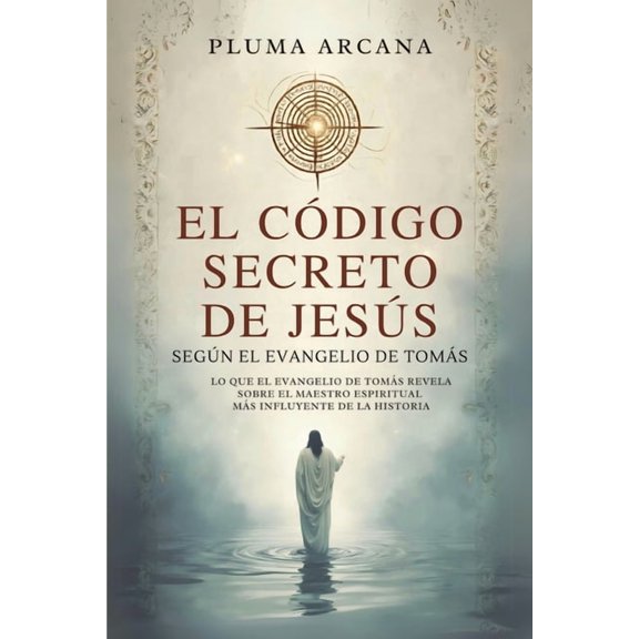 El CÃ³digo Secreto De JesÃºs: Lo Que El Evangelio De TomÃ¡s Revela Sobre El Maestro Espiritual MÃ¡s Influyente De La Histori, (Paperback)