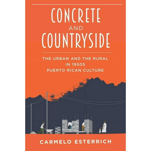 Illuminations Concrete and Countryside: The Urban and the Rural in 1950s Puerto Rican Culture, (Paperback)