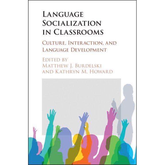 Language Socialization in Classrooms: Culture, Interaction, and Language Development, (Hardcover)