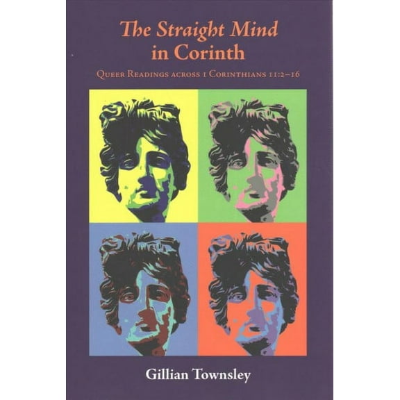 The Straight Mind in Corinth: Queer Readings Across 1 Corinthians 11:2-16