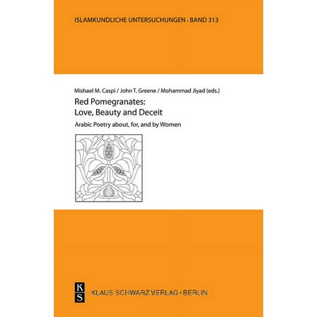 Islamkundliche Untersuchungen Red Pomegranates: Love, Beauty and Deceit: Arabic Poetry About, For, and by Women, Book 313, (Paperback)