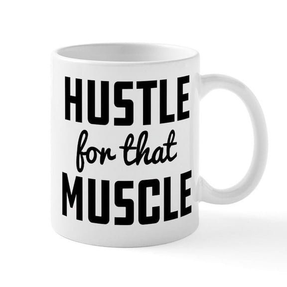 CafePress - Hustle For That Muscle - 11 oz Ceramic Mug - Novelty Coffee Tea Cup