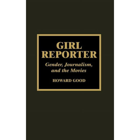Girl Reporter: Gender, Journalism, and the Movies, (Hardcover)