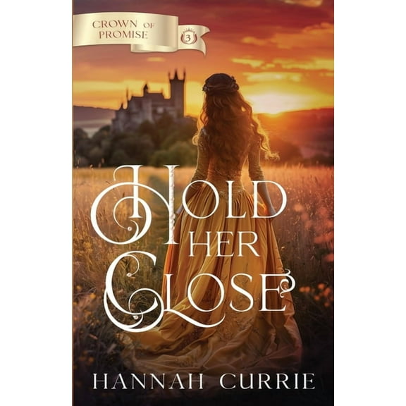 Crown of Promise Hold Her Close, Book 3, (Paperback)