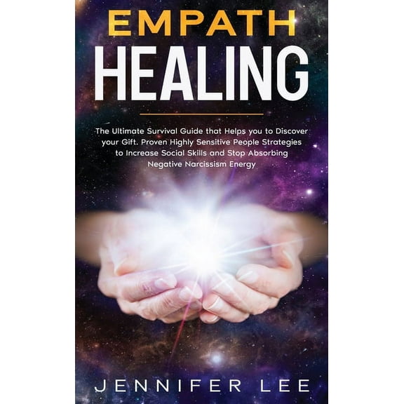 Empath Healing: The Ultimate Survival Guide that Helps you to Discover your Gift. Proven Highly Sensitive People Strategies to Increase Social Skills ... Narcissism Energy (Emotional Intelligence)