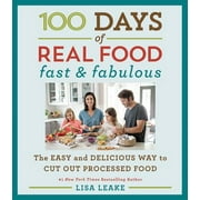 100 Days of Real Food: Fast & Fabulous: The Easy and Delicious Way to Cut Out Processed Food (Hardcover)