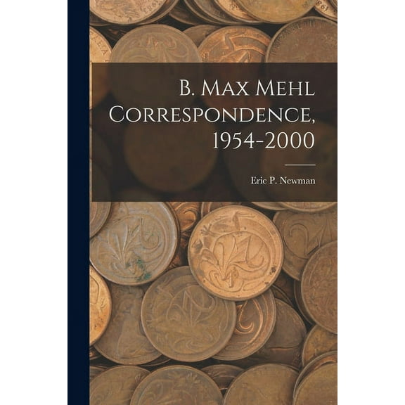 B. Max Mehl Correspondence, 1954-2000, (Paperback)